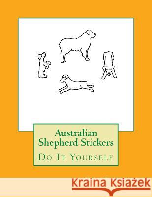 Australian Shepherd Stickers: Do It Yourself Gail Forsyth 9781533200266 Createspace Independent Publishing Platform - książka