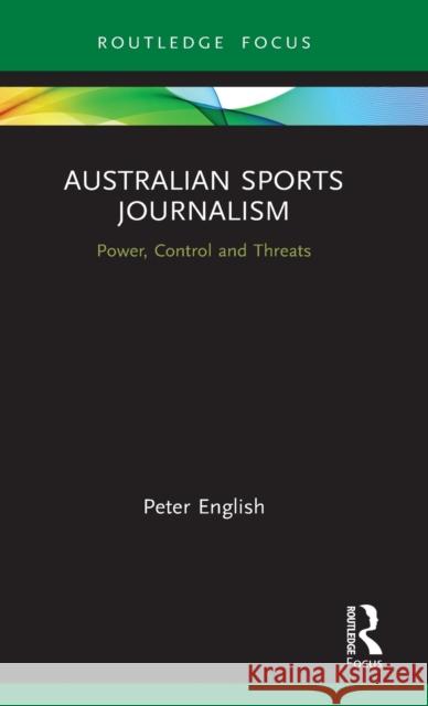 Australian Sports Journalism: Power, Control and Threats English, Peter 9780367857813 Routledge - książka