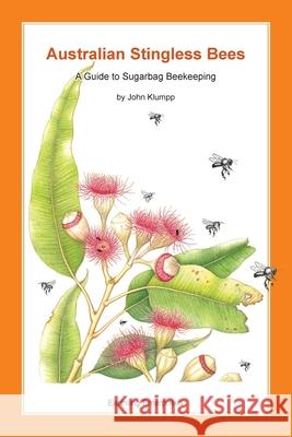 Australian Stingless Bees: A Guide to Sugarbag Beekeeping John Klumpp 9780975713815 Earthling Enterprises Pty Ltd - książka