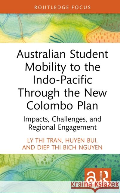 Australian Student Mobility to the Indo-Pacific Through the New Colombo Plan: Impacts, Challenges, and Regional Engagement Diep Thi Bich Nguyen 9781032981994 Routledge - książka