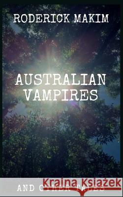 Australian Vampires & Other Tales Roderick Makim 9781729358672 Independently Published - książka