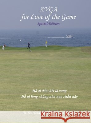 Australian Vietnamese Golf Association (AVGA): For Love of the Game - Special Edition Tri Tue Tran Hien Minh Thi Tran Farshid Anvari 9780994602848 Minh Hien Pty Ltd - książka