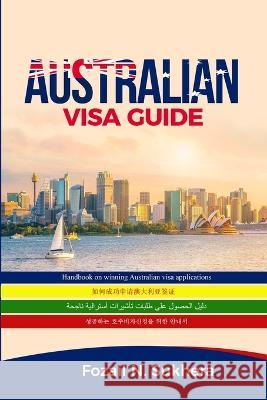 Australian Visa Guide: Handbook on winning Australian visa applications Fozail N Sukhera 9780648495109 Faez Family Trust - książka