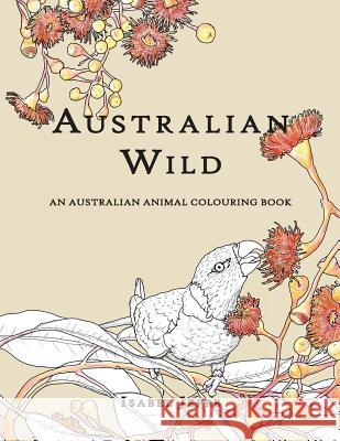 Australian Wild: An Australian Animal Colouring Book Isabel Jeppe 9781534738577 Createspace Independent Publishing Platform - książka