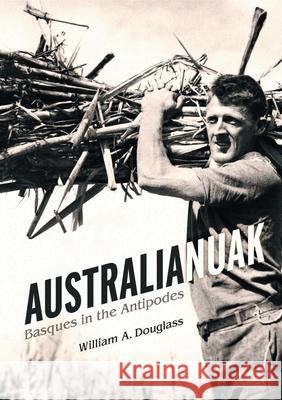 Australianuak: Basques in the Antipodes William A. Douglass 9781949805185 Center for Basque Studies UV of Nevada, Reno - książka