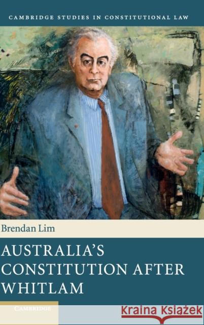 Australia's Constitution After Whitlam Brendan Lim   9781107119468 Cambridge University Press - książka