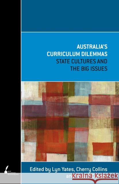 Australia's Curriculum Dilemmas: State Cultures and the Big Issues Yates, Lyn 9780522857726 Melbourne University Press - książka