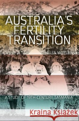 Australia\'s Fertility Transition: A study of 19th-century Tasmania Helen Moyle 9781760463366 Anu Press - książka