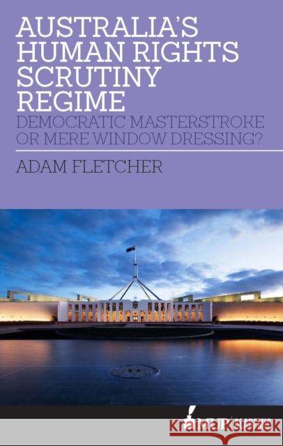 Australia's Human Rights Scrutiny Regime: Democratic Masterstroke or Mere Window Dressing? Adam Fletcher   9780522874112 Academic Monographs - książka