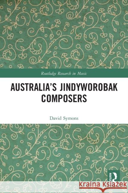 Australia's Jindyworobak Composers David Symons 9780367569594 Taylor & Francis Ltd - książka