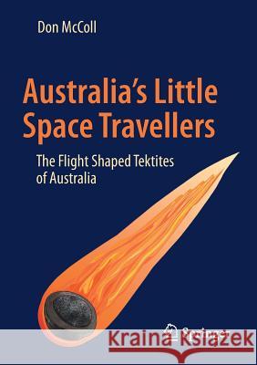 Australia's Little Space Travellers: The Flight Shaped Tektites of Australia McColl, Don 9783319460512 Springer - książka