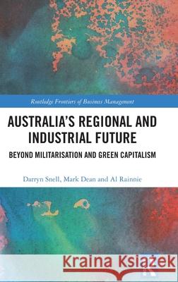 Australia’s Regional and Industrial Future: Beyond Militarisation and Green Capitalism Al (University of South Australia, Australia) Rainnie 9781032777931 Routledge - książka