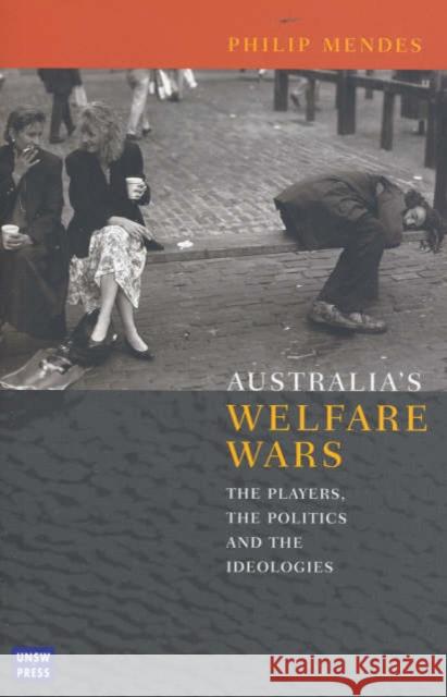 Australia's Welfare Wars : the Players, the Politics and the Ideologies Philip Mendes 9780868404851 University of New South Wales Press - książka