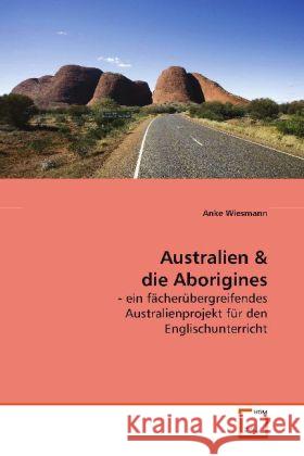 Australien : - ein fächerübergreifendes Australienprojekt für den  Englischunterricht Wiesmann, Anke 9783639055023 VDM Verlag Dr. Müller - książka