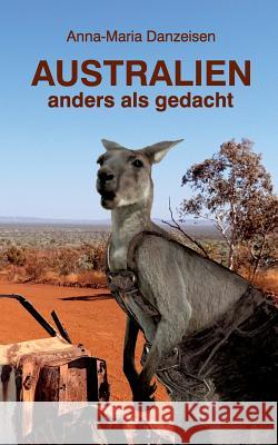 Australien anders als gedacht Anna-Maria Danzeisen 9783735793126 Books on Demand - książka