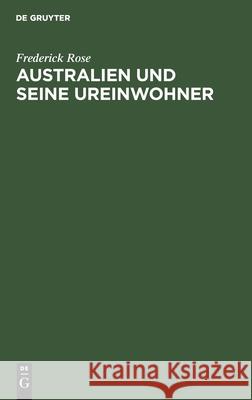 Australien Und Seine Ureinwohner: Ihre Geschichte Und Gegenwart Frederick Rose 9783112545690 De Gruyter - książka