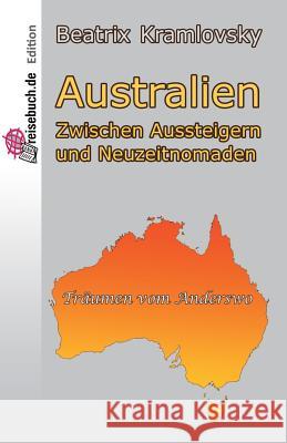 Australien: Zwischen Aussteigern Und Neuzeitnomaden Beatrix Kramlovsky 9781514344194 Createspace - książka