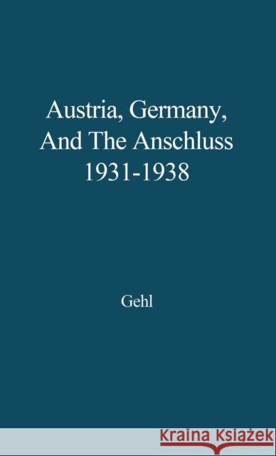 Austria, Germany, and the Anschluss, 1931-1938. Jurgen Gehl 9780313208416 Greenwood Press - książka