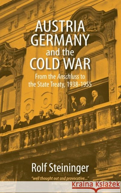 Austria, Germany, and the Cold War: From the Anschluss to the State Treaty, 1938-1955 Steininger, Rolf 9781845453268 Berghahn Books - książka
