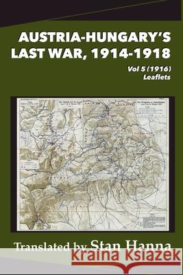 Austria-Hungary's Last War, 1914-1918 Vol 5 (1916): Leaflets Stan Hanna Edmund Glaise-Horstenau 9781927537992 Legacy Books Press - książka