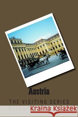 Austria: The VISITING SERIES Elizabeth Kramer 9781514299883 Createspace Independent Publishing Platform - książka