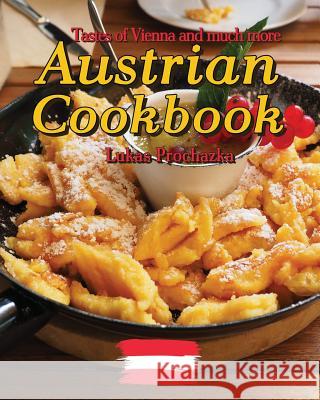 Austrian Cookbook: Tastes of Vienna and much more Prochazka, Lukas 9781548536268 Createspace Independent Publishing Platform - książka