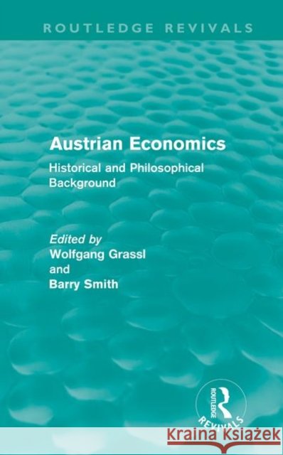 Austrian Economics : Historical and Philosophical Background Wolfgang Grassl Barry Smith  9780415611909 Taylor and Francis - książka