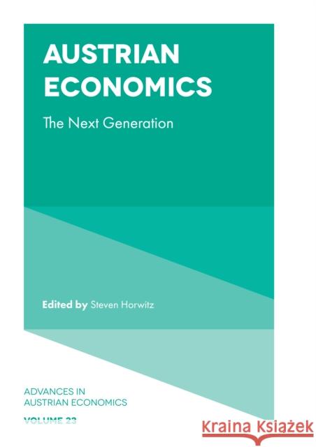 Austrian Economics: The Next Generation Steven Horwitz (Ball State University, USA), Adam G. Martin (Texas Tech University, USA), Daniel J. D'Amico (Brown Unive 9781787565784 Emerald Publishing Limited - książka