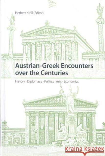 Austrian-Greek Encounters Over the Centuries: History, Diplomacy, Politics, Arts, Economics Kroll, Herbert 9783706545266 Studien Verlag - książka