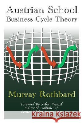 Austrian School Business Cycle Theory Robert Wenzel, Murray Rothbard 9781312228276 Lulu.com - książka