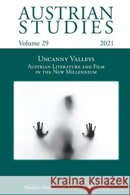 Austrian Studies Vol. 29: Uncanny Valleys: Austrian Literature and Film in the New Millennium Heide Kunzelmann, Lyn Marven 9781781889725 Modern Humanities Research Association - książka