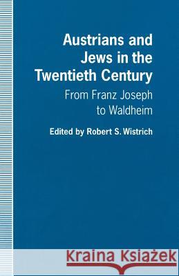 Austrians and Jews in the Twentieth Century: From Franz Joseph to Waldheim Wistrich, Robert S. 9781349223800 Palgrave MacMillan - książka