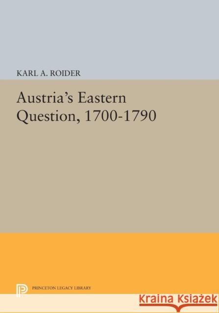 Austria's Eastern Question, 1700-1790 Roider, Ka 9780691614199 John Wiley & Sons - książka