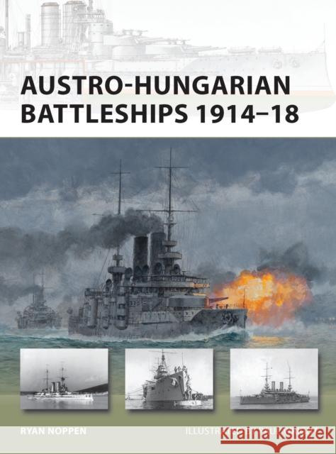 Austro-Hungarian Battleships 1914–18 Ryan K. Noppen 9781849086882  - książka