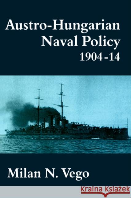 Austro-Hungarian Naval Policy, 1904-1914 Milan N. Vego 9780714642093 Frank Cass Publishers - książka