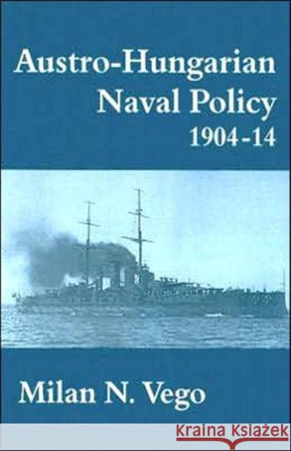 Austro-Hungarian Naval Policy, 1904-1914 Milan N. Vego 9780714646787 Frank Cass Publishers - książka