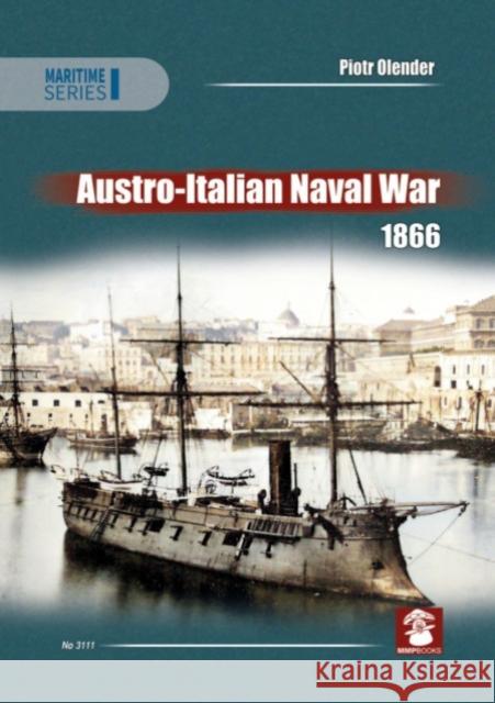 Austro-Italian Naval War 1866 Piotr Olender 9788367227216 MMP - książka