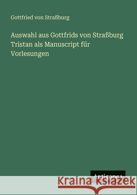 Auswahl aus Gottfrids von Stra?burg Tristan als Manuscript f?r Vorlesungen Gottfried Von Stra?burg 9783563657041 Antigonos Verlag - książka