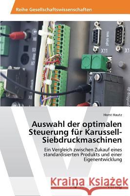Auswahl der optimalen Steuerung für Karussell-Siebdruckmaschinen Hautz, Horst 9783639631210 AV Akademikerverlag - książka