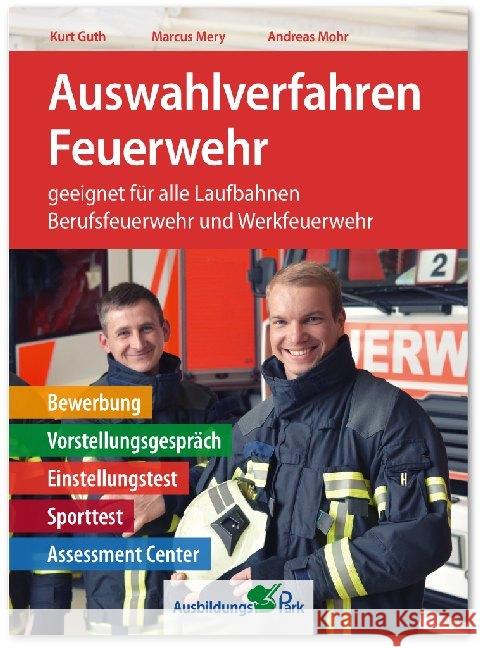 Auswahlverfahren Feuerwehr : geeignet für alle Laufbahnen Berufsfeuerwehr und Werkfeuerwehr. Bewerbung, Vorstellungsgespräch, Einstellungstest, Sporttest, Assessment Center Guth, Kurt; Mery, Marcus; Mohr, Andreas 9783956240973 Ausbildungspark - książka