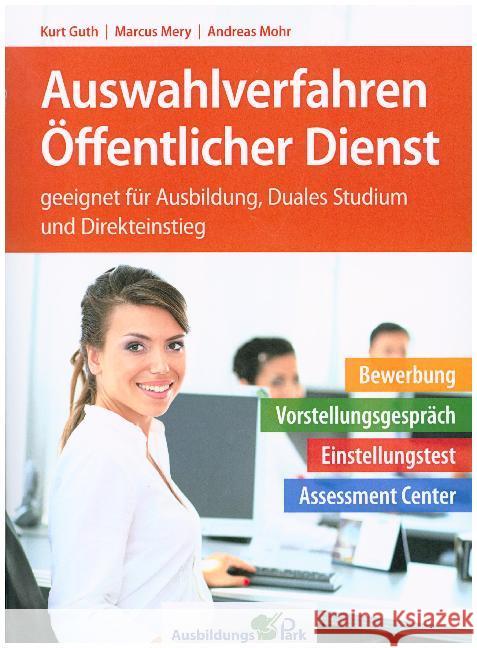 Auswahlverfahren Öffentlicher Dienst : geeignet für Ausbildung, Duales Studium und Direkteinstieg. Bewerbung, Vorstellungsgespräch, Einstellungstest, Assessment Center Guth, Kurt; Mery, Marcus; Mohr, Andreas 9783956240935 Ausbildungspark - książka