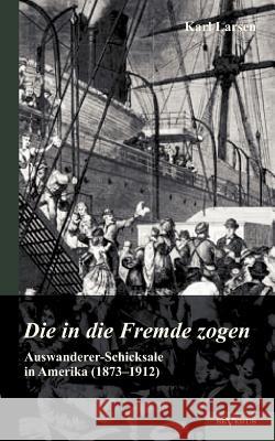 Auswanderer-Schicksale in Amerika (1873-1912): Die in die Fremde zogen Larsen, Karl 9783863473006 Severus - książka