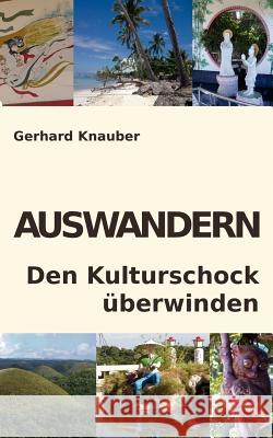 Auswandern - Den Kulturschock überwinden Knauber, Gerhard 9783839104071 Books on Demand - książka