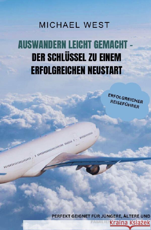 Auswandern leicht gemacht: Der Schlüssel zu einem erfolgreichen Neustart ins Ausland west, blessed 9783759886378 epubli - książka