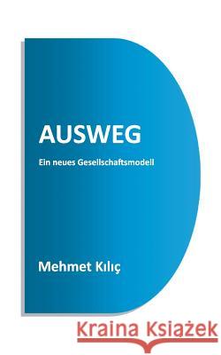 Ausweg: Ein neues Gesellschaftsmodell Kilic, Mehmet 9783743177390 Books on Demand - książka