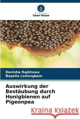 Auswirkung der Bestaubung durch Honigbienen auf Pigeonpea Denisha Rajkhowa Bapsila Loitongbam  9786205789957 Verlag Unser Wissen - książka