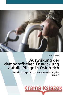 Auswirkung der demografischen Entwicklung auf die Pflege in Österreich Fenzl Ruth M. 9783639851007 AV Akademikerverlag - książka