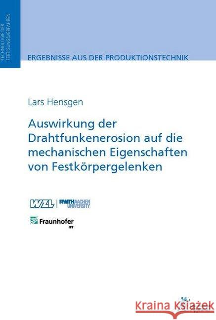 Auswirkung der Drahtfunkenerosion auf die mechanischen Eigenschaften von Festkörpergelenken Hensgen, Lars 9783863595449 Apprimus Verlag - książka