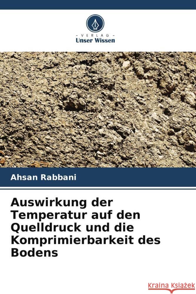 Auswirkung der Temperatur auf den Quelldruck und die Komprimierbarkeit des Bodens Rabbani, Ahsan 9786205441046 Verlag Unser Wissen - książka