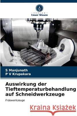 Auswirkung der Tieftemperaturbehandlung auf Schneidwerkzeuge S Manjunath, P V Krupakara 9786202732482 Verlag Unser Wissen - książka